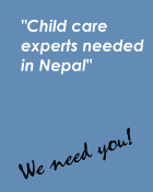 Child care experts needed in Nepal. We Need You!