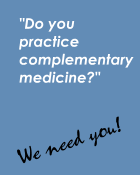 Do you practice complementary medicine? We Need You!