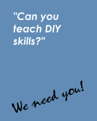 Can you teach DIY skills? We Need You!